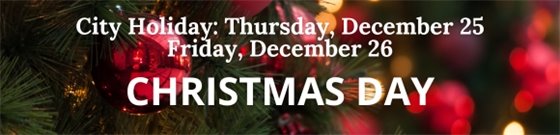 Background of a christmas tree and text 'City Holiday: Thursday, December 25 and Friday, December 26'